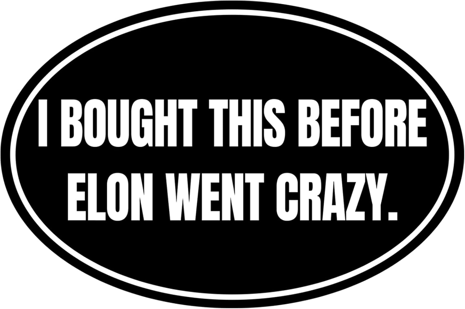 I Bought This before We Knew Elon Was Crazy Sticker Elon Vinyl Car Decal Tesla Bumper Sticker anti Elon Musk Model X Y 3 S Window Cling Decal (Round Elon Went Crazy)