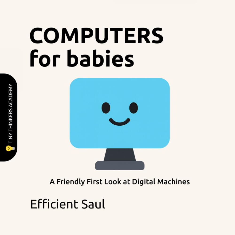 Computers for Babies (Tiny Thinkers Academy): a Friendly First Look at Digital Machines image number 1