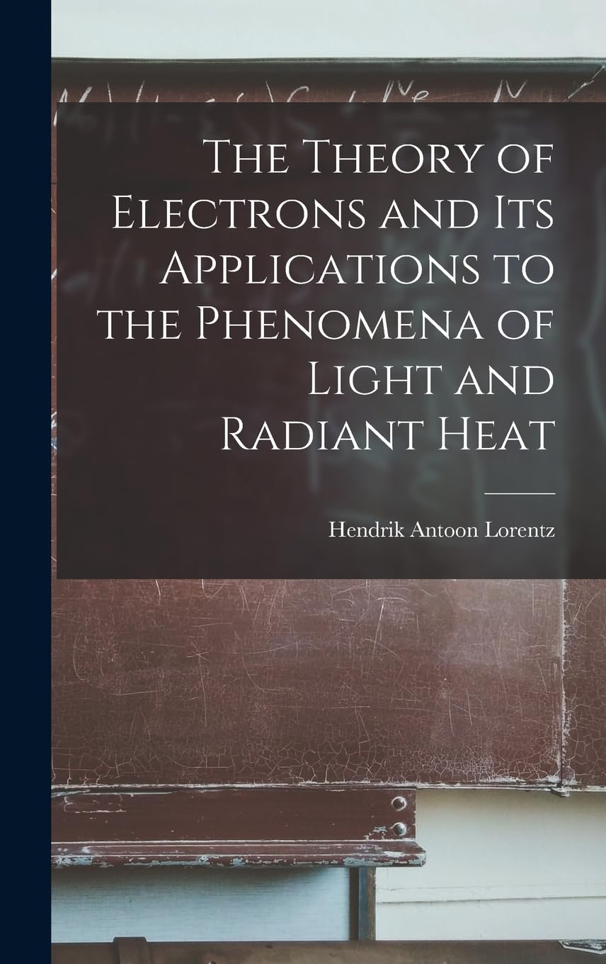 The Theory of Electrons and Its Applications to the Phenomena of Light and Radiant Heat image number 1