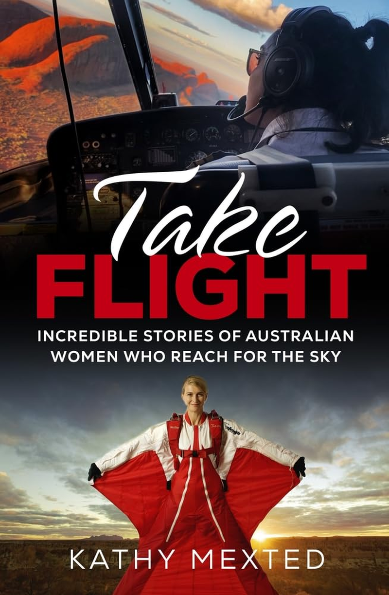 Take Flight: Incredible Stories of Australian Women Who Reach for the Sky