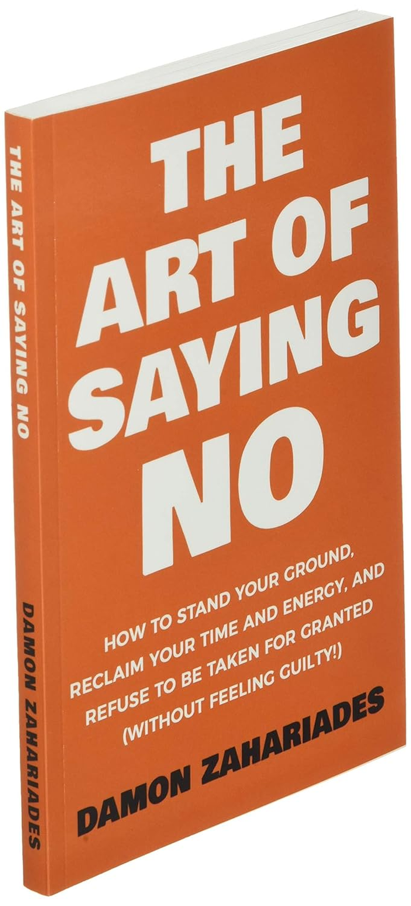 The Art of Saying NO: How to Stand Your Ground, Reclaim Your Time and Energy, and Refuse to Be Taken for Granted (Without Feeling Guilty!) image number 4