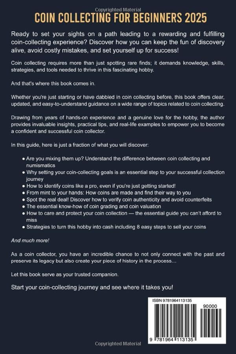 Coin Collecting for Beginners 2025: the Most Up-To-Date Guide to Start Your Coin Collection, Master Coin Identification, Understand Valuation Techniques, Preserve Your Treasures and Maximize Profits