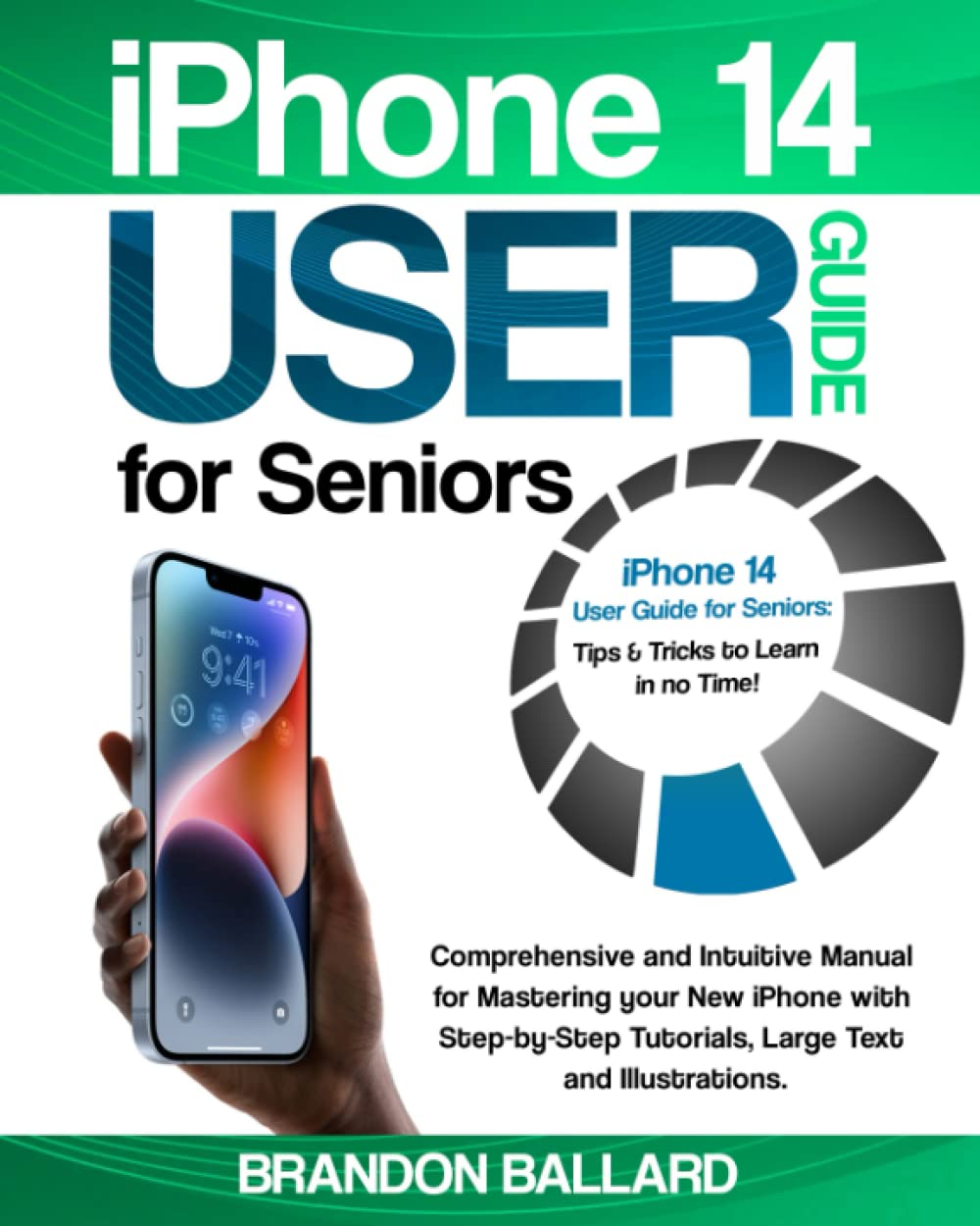 Iphone 14 User Guide for Seniors: Comprehensive and Intuitive Manual for Mastering Your New Iphone with Step-By-Step Tutorials, Large Text and Illustrations. Tips & Tricks to Learn in No Time! image number 1