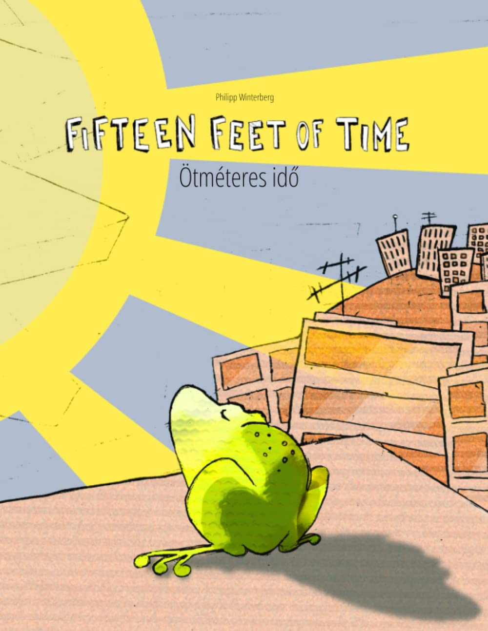 Fifteen Feet of Time/&Ouml;tm&eacute;teres Idő: Bilingual English-Hungarian Picture Book (Dual Language/Parallel Text)