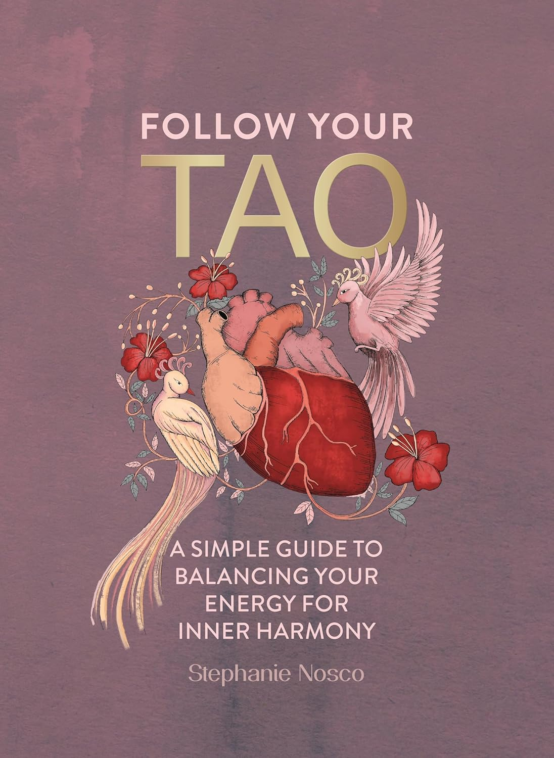 Follow Your Tao: a Simple Guide to Balancing Your Energy for Inner Harmony