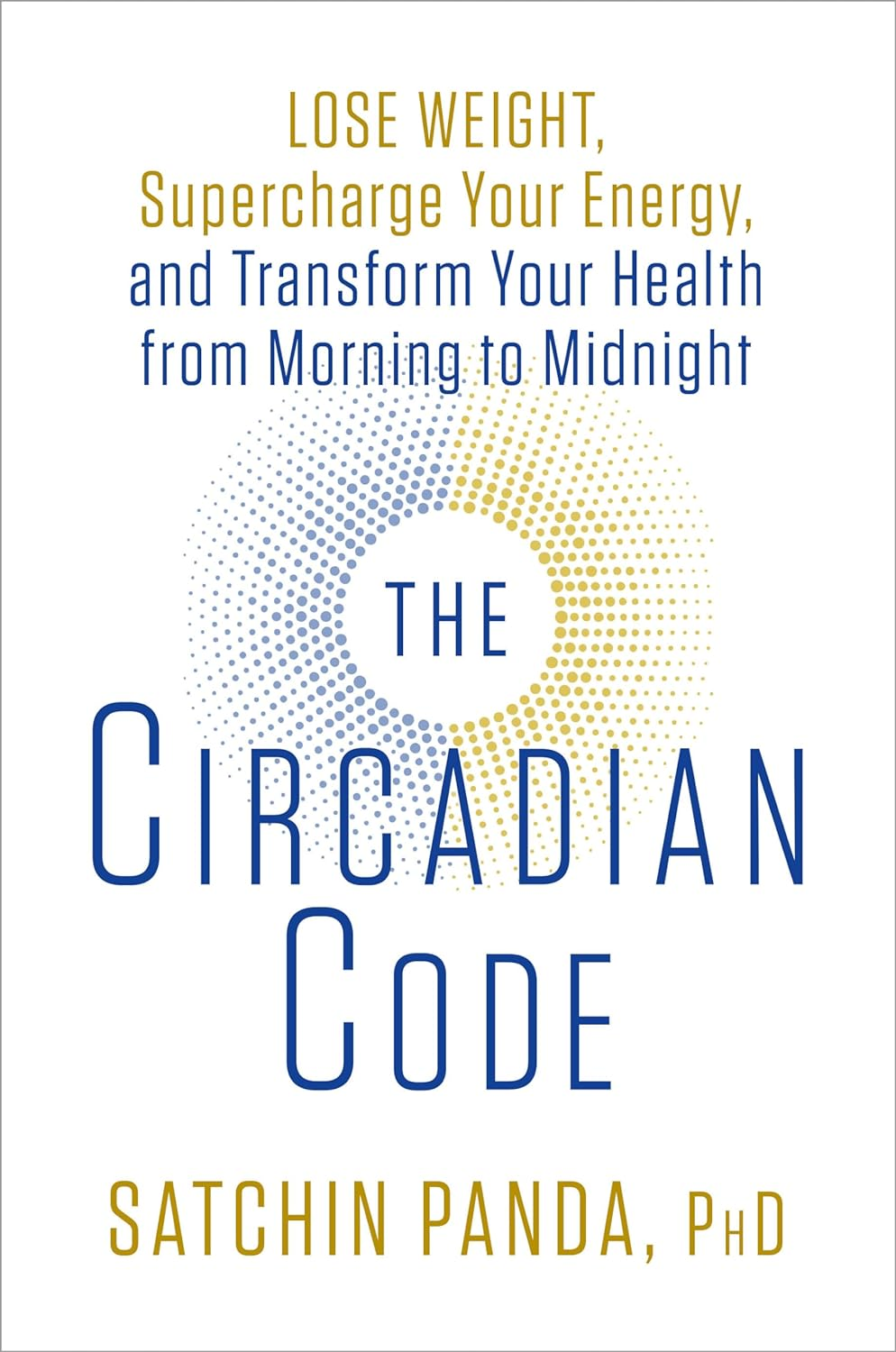The Circadian Code: Lose Weight, Supercharge Your Energy and Sleep Well Every Night