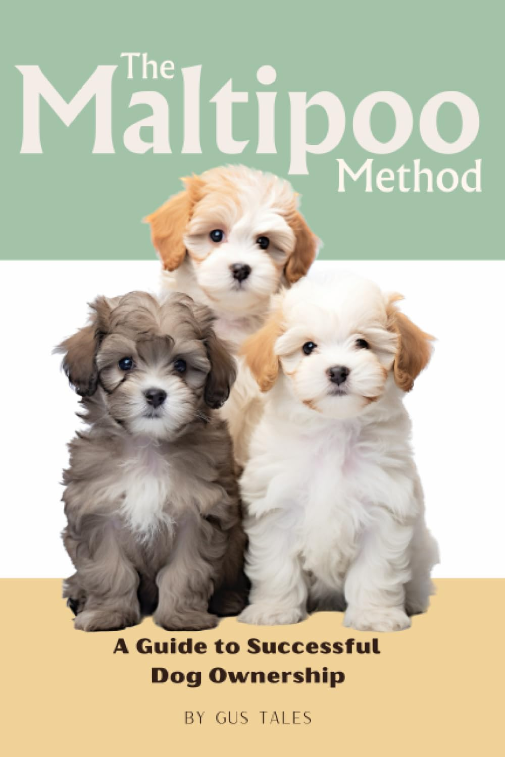 The Maltipoo Method: a Guide to Successful Dog Ownership: Master the Art of Raising, Training, and Caring for Your Cavapoo