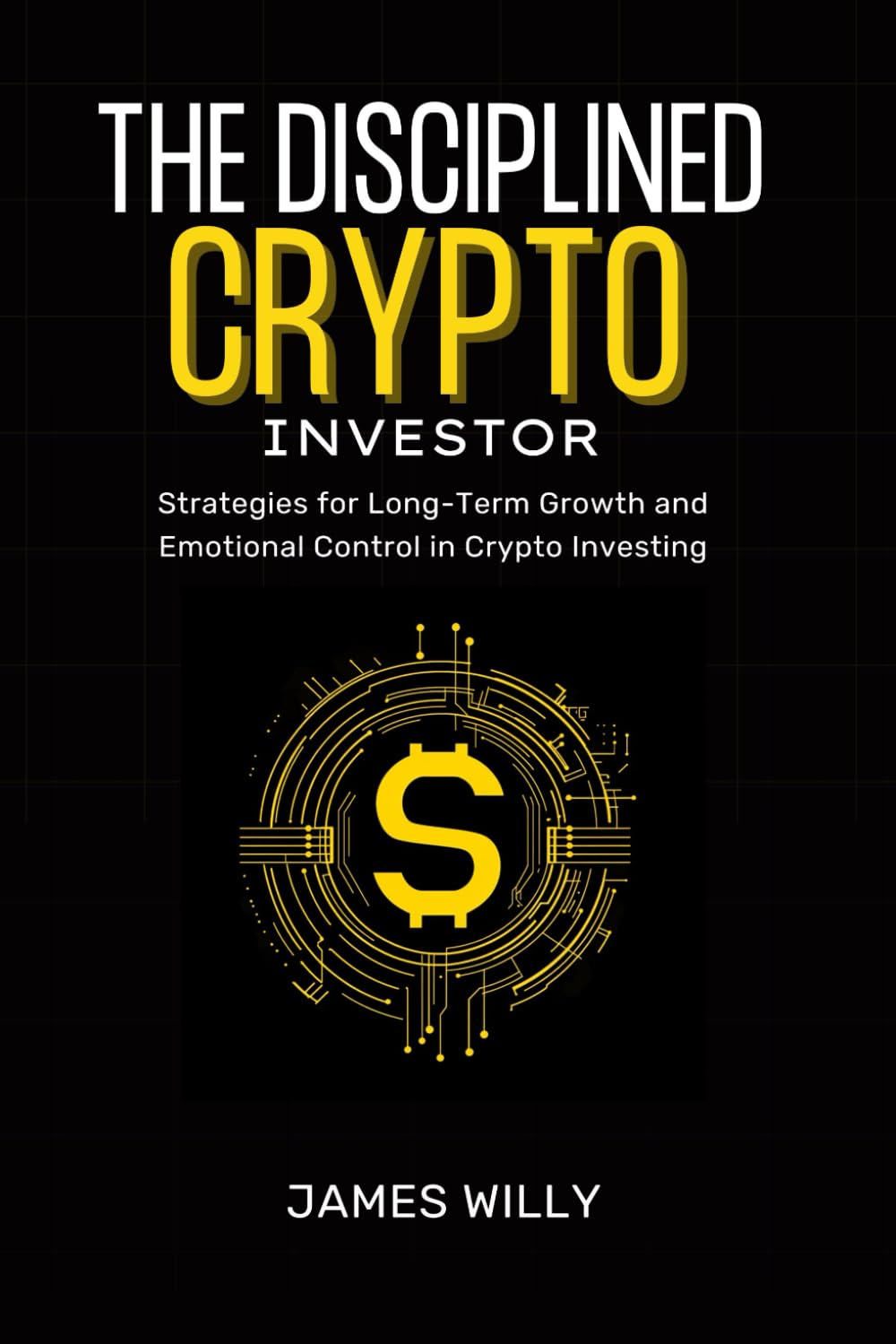 The Disciplined Crypto Investor: Strategies for Long-Term Growth and Emotional Control in Crypto Investing image number 1