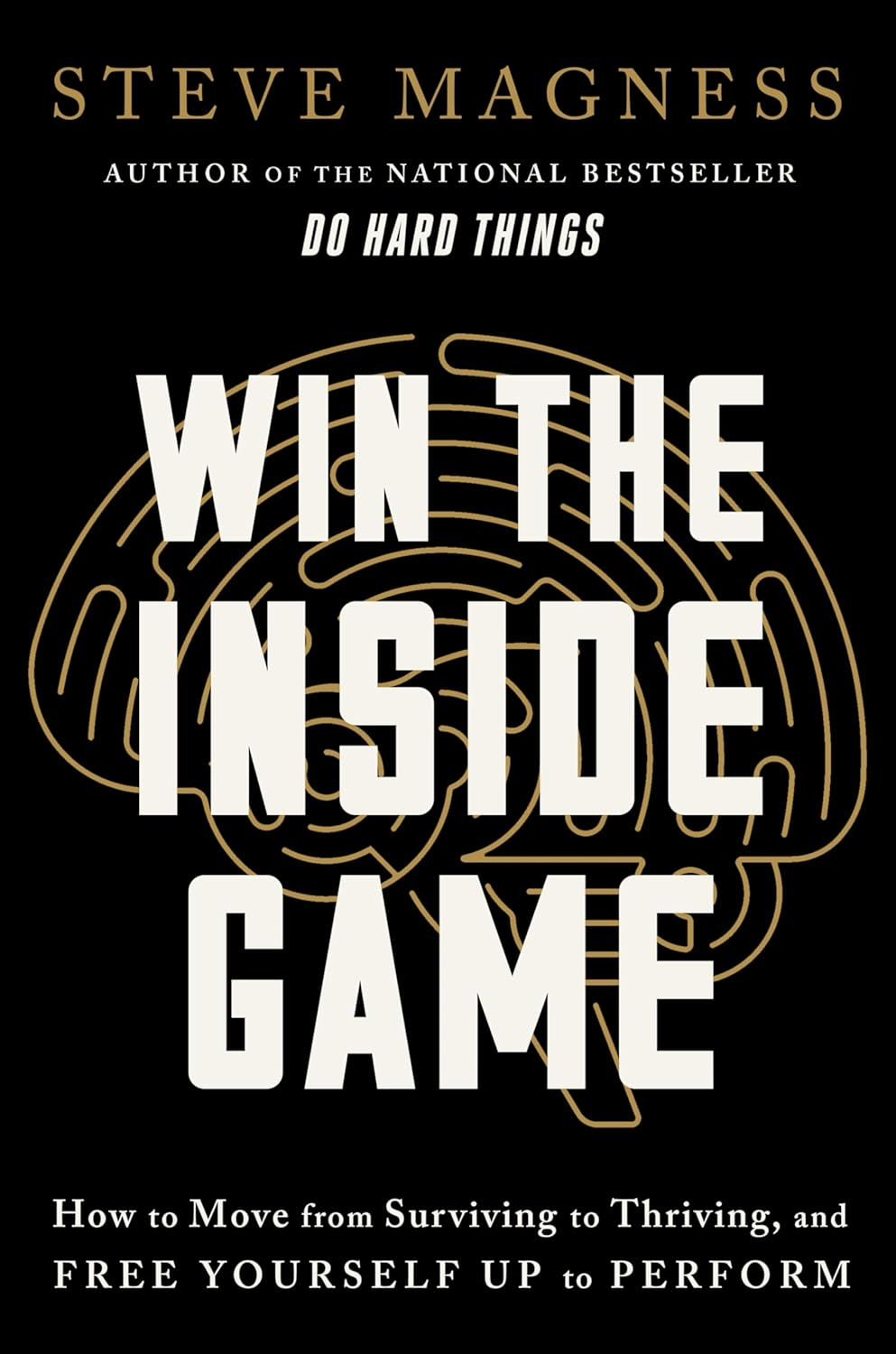 Win the inside Game: How to Move from Surviving to Thriving, and Free Yourself up to Perform
