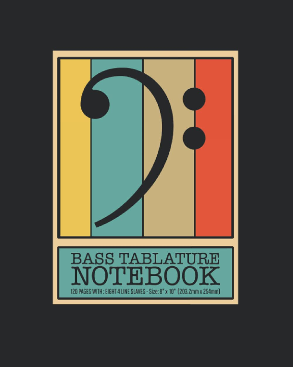 Bass Tablature Notebook: 4 String Bass Blank Tablature Notebook. Accessories for Bassist, Bass Guitar Teacher & Students. (8&rdquo; X 10&rdquo;, 120 Pages)