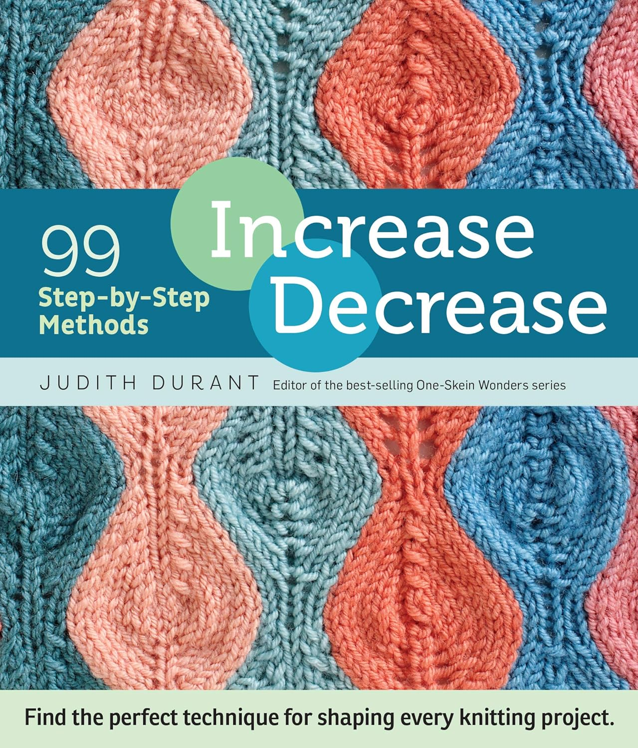 Increase, Decrease: 99 Step-By-Step Methods; Find the Perfect Technique for Shaping Every Knitting Project image number 4
