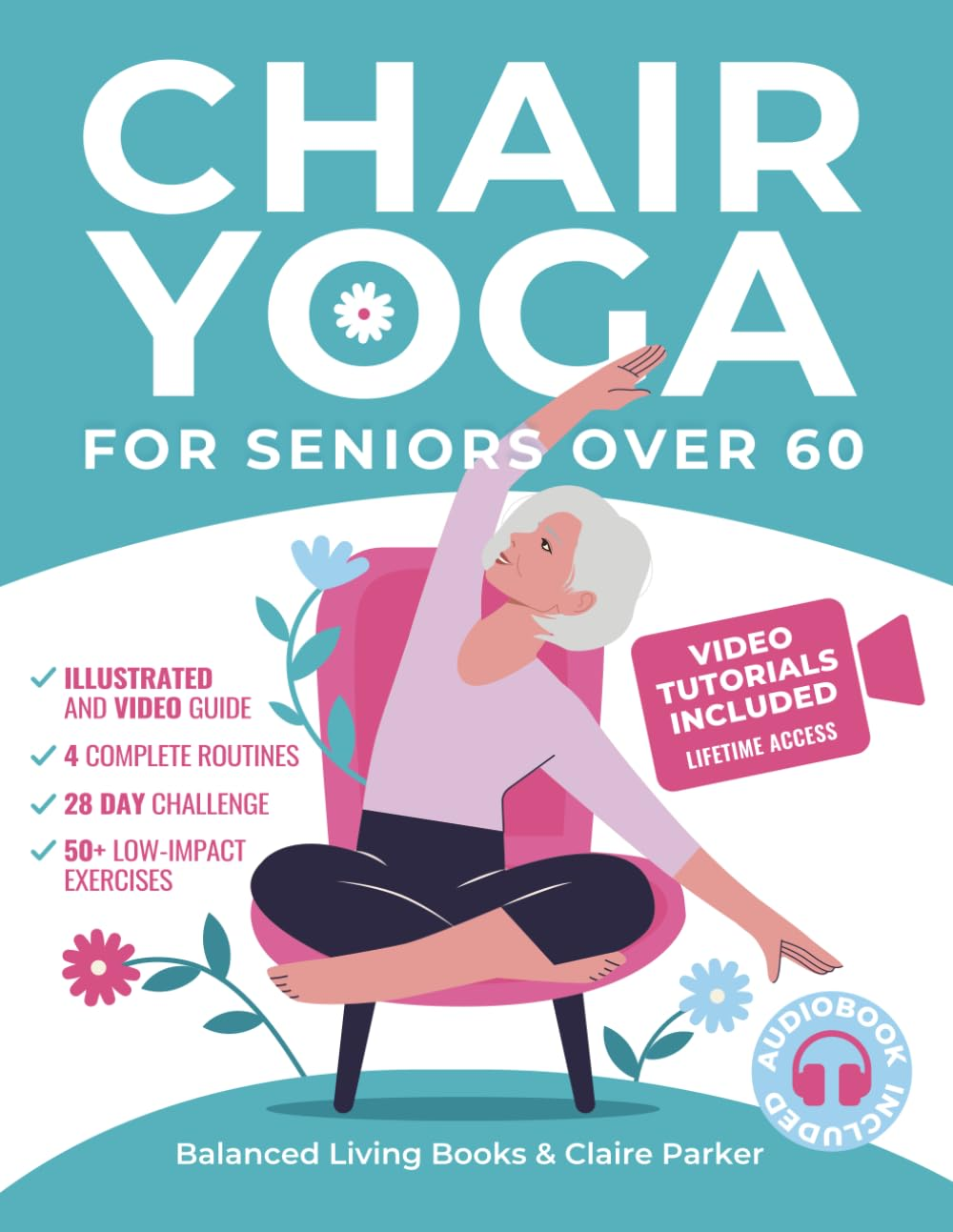 Chair Yoga for Seniors over 60: Fully Illustrated and Video Guide with 50+ Poses, 4 Complete Routines and a 28-Day Challenge to Elevate Your Health and Weight Loss with Quick and Easy Seated Exercises image number 1