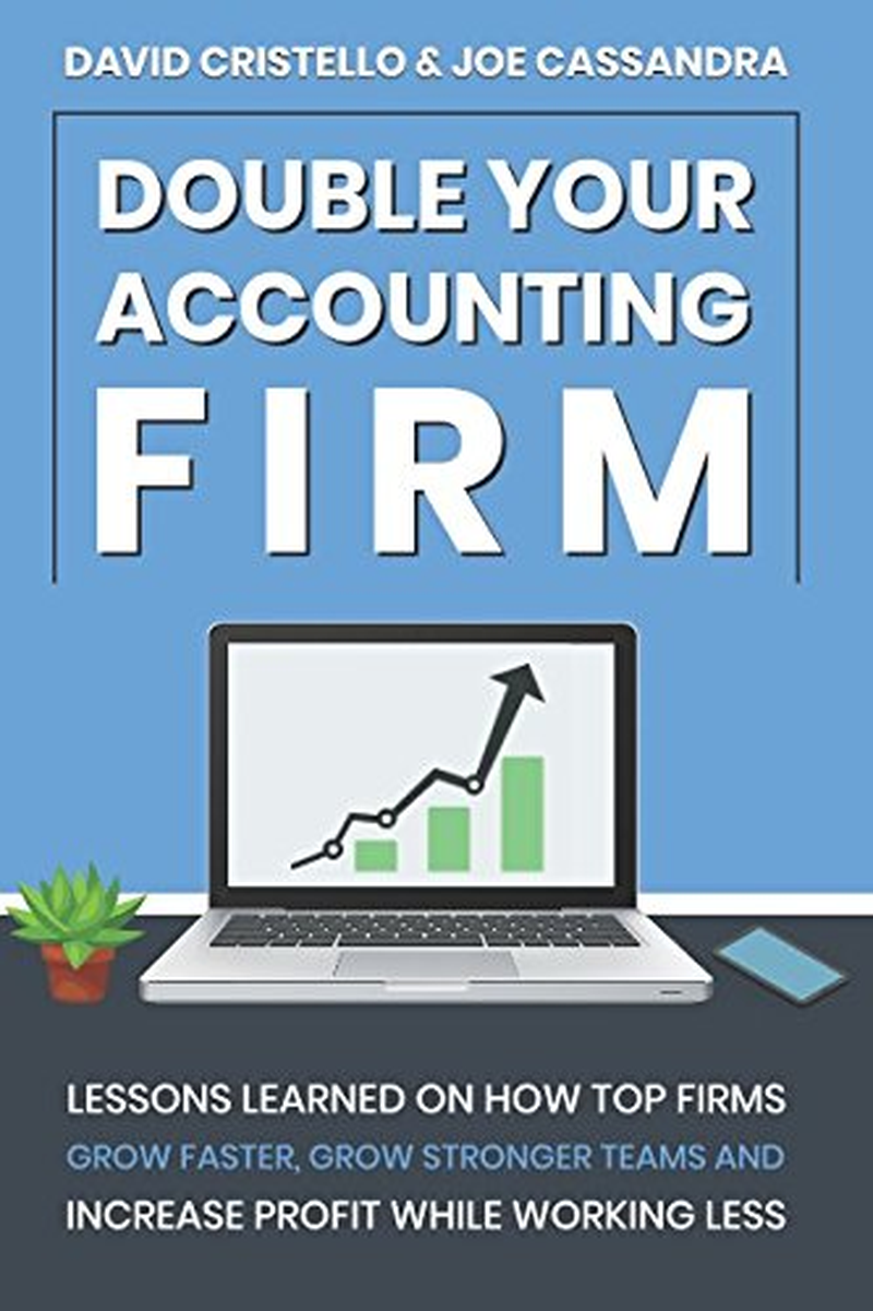Double Your Accounting Firm: Lessons Learned on How Top Firms Grow Faster, Build Stronger Teams, and Increase Profit image number 1