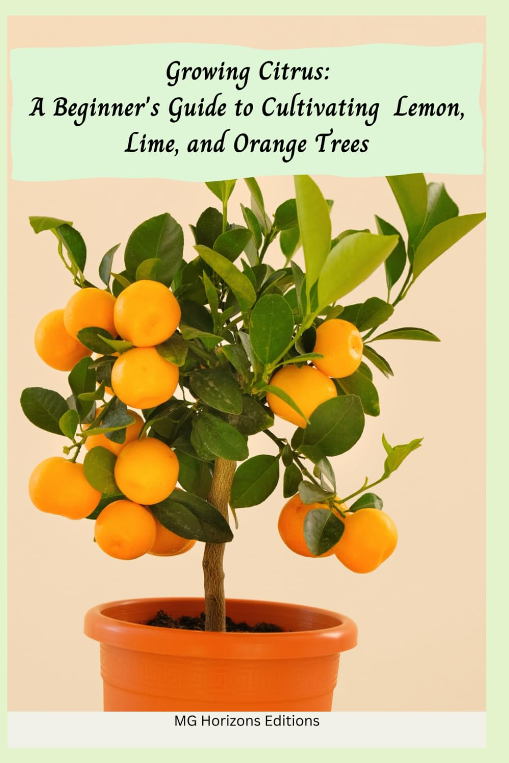 Growing Citrus: a Beginner'S Guide to Cultivating Lemon, Lime, and Orange Trees image number 1