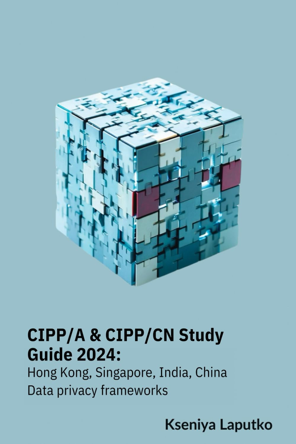 CIPP/A & CIPP/CN Study Guide 2024: Hong Kong, Singapore, India, China Data Privacy Frameworks image number 1