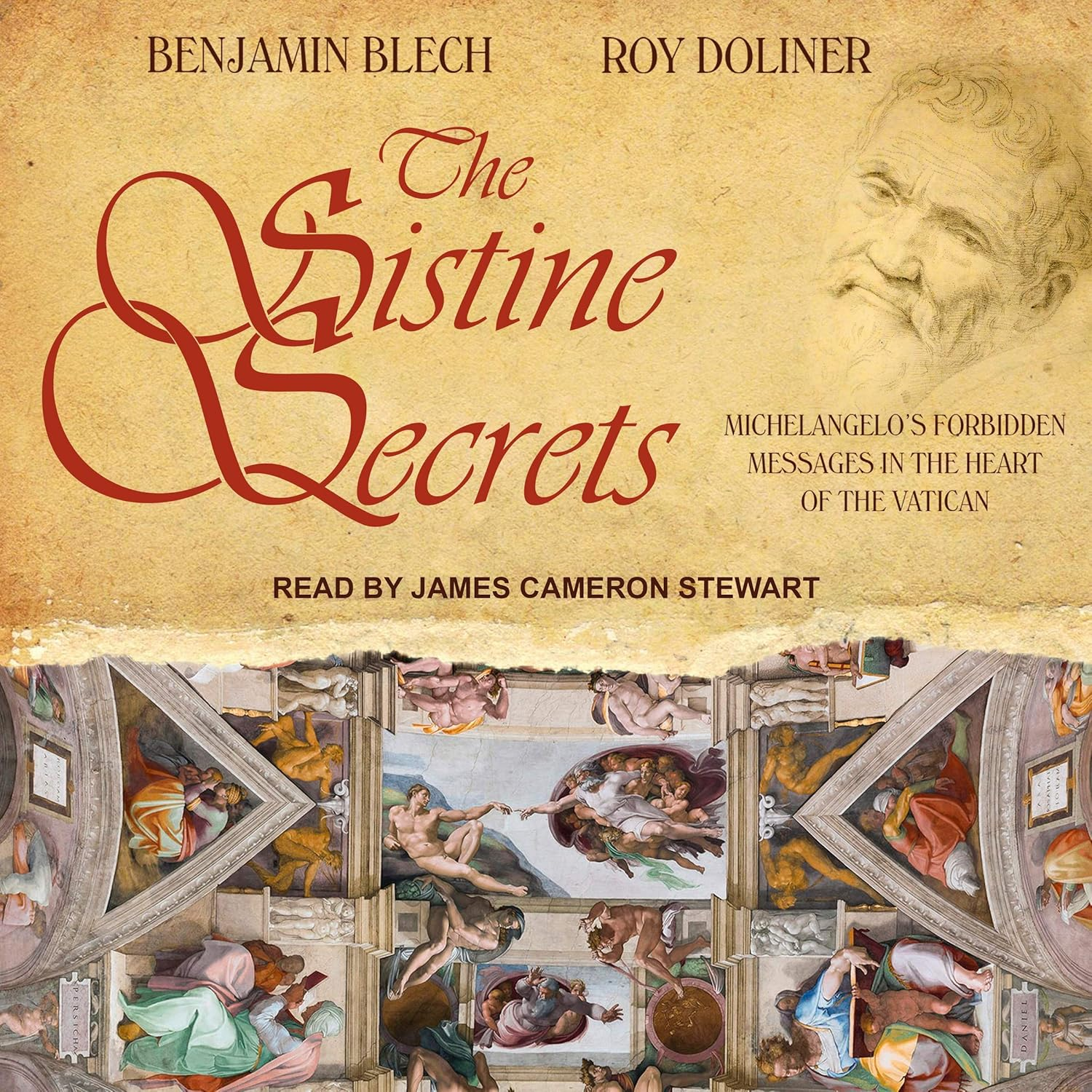 The Sistine Secrets: Michelangelo'S Forbidden Messages in the Heart of T He Vatican
