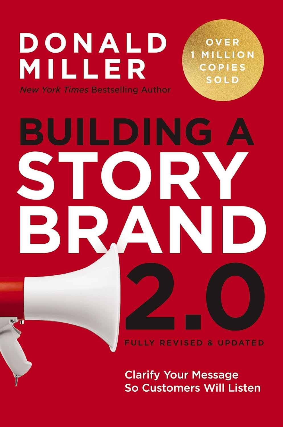 Building a Storybrand 2.0 Clarify Your Message so Customers Will Listen