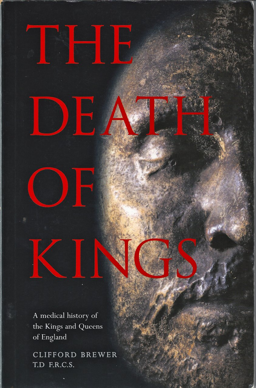 The Death of Kings: a Medical History of the Kings and Queens of England