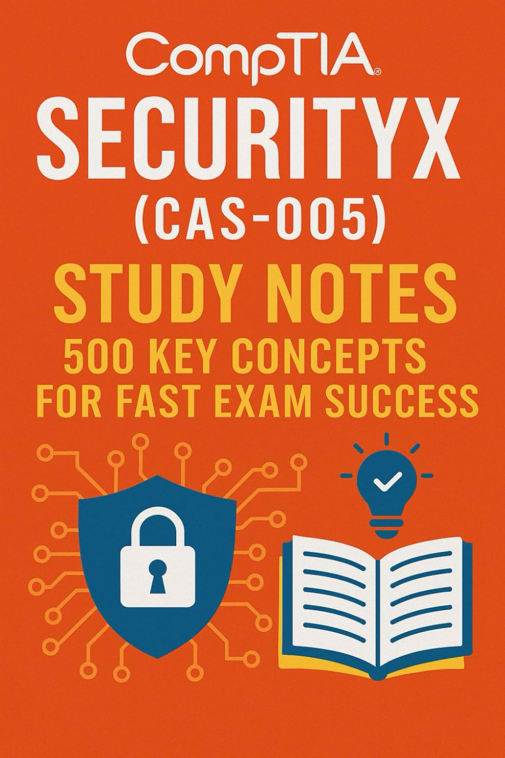Comptia Security X (CAS-005) Study Notes: 500 Key Concepts for Fast Exam Success