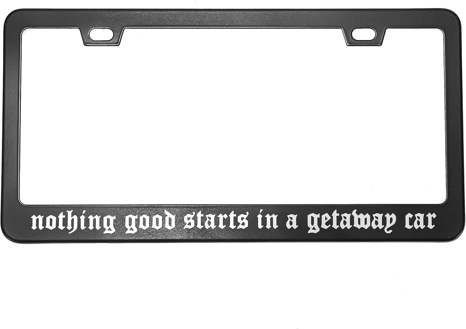 Nothing Good Starts in a Getaway Car License Plate Frame - Car Accessories Reputation image number 2