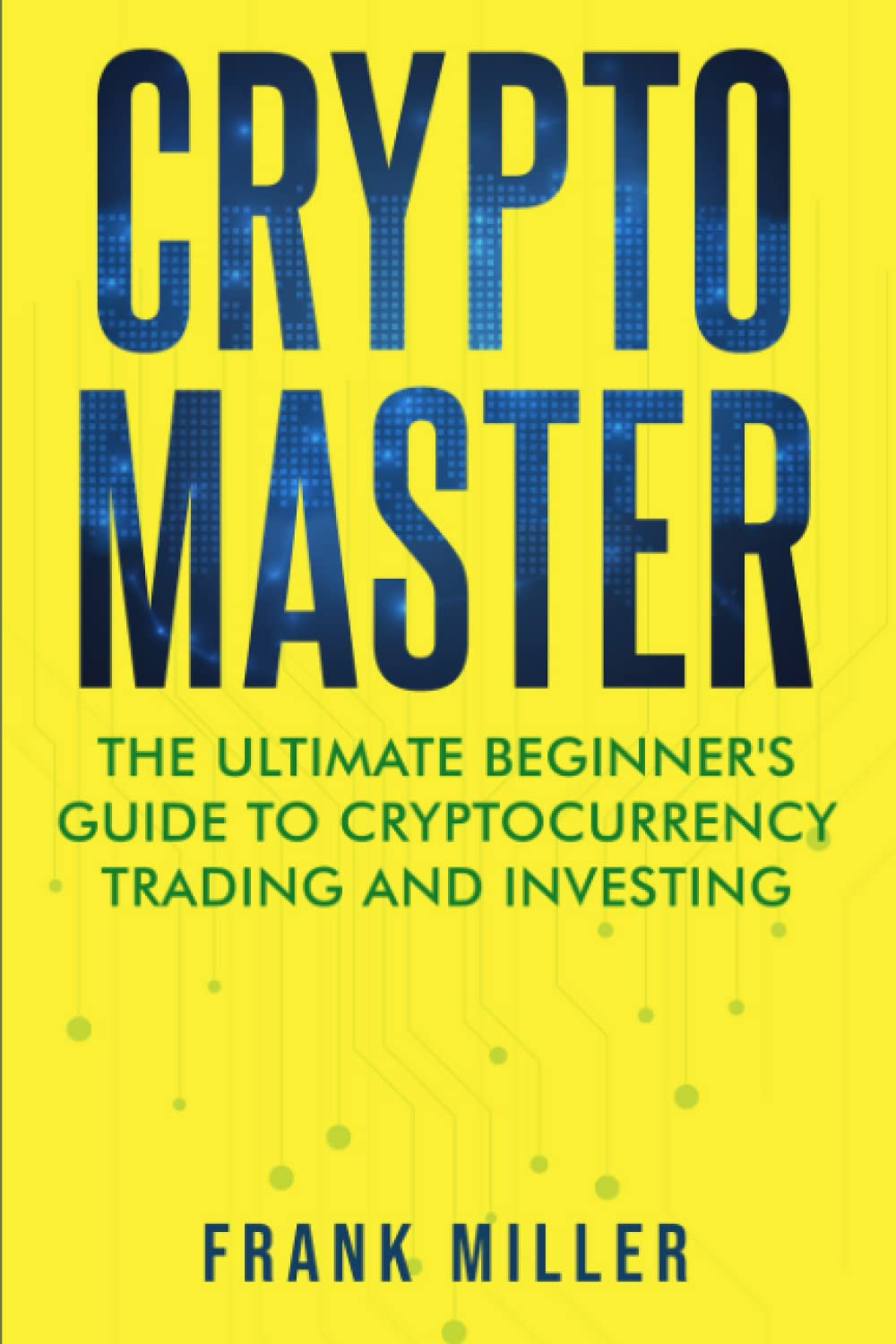 Crypto Master: the Ultimate Beginner'S Guide to Cryptocurrency Trading and Investing image number 2