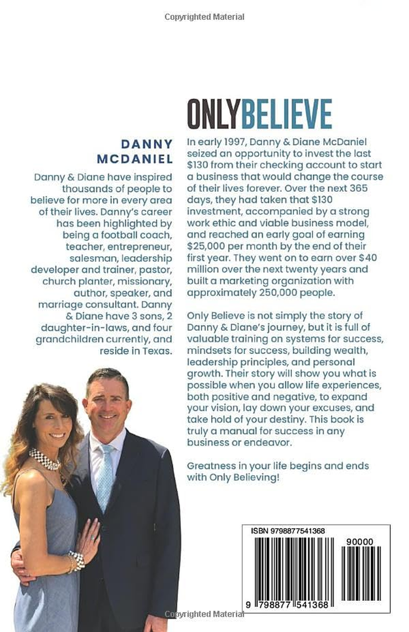 Only Believe: Learn How to Earn Residual Income, Buildwealth, Achieve Success, Follow Your Dreams, Have the Proper Mindset, Lead People, Overcome Obstacles, and Live Adventurously.