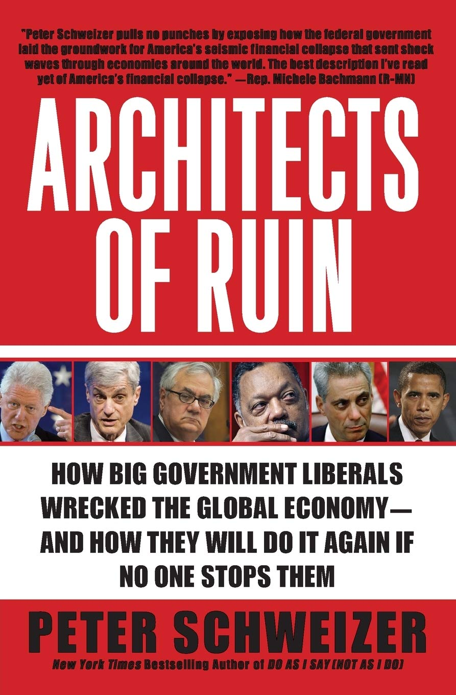 Architects of Ruin: How Big Government Liberals Wrecked the Global Economy--And How They Will Do It Again If No One Stops Them image number 1