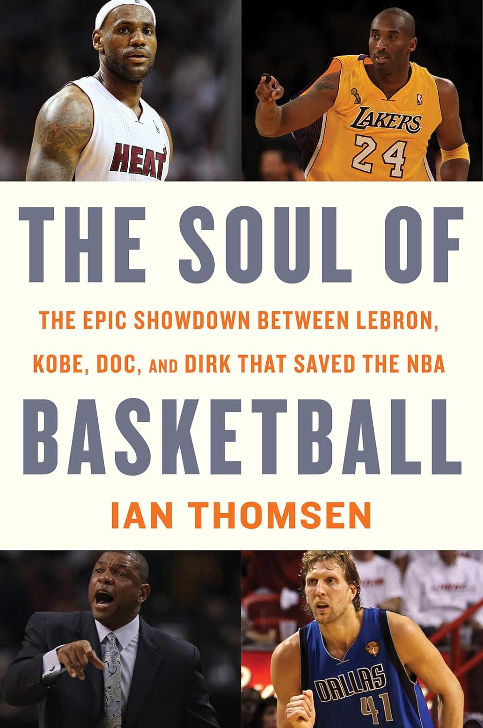 The Soul of Basketball: the Epic Showdown between Lebron, Kobe, Doc, and Dirk That Saved the NBA