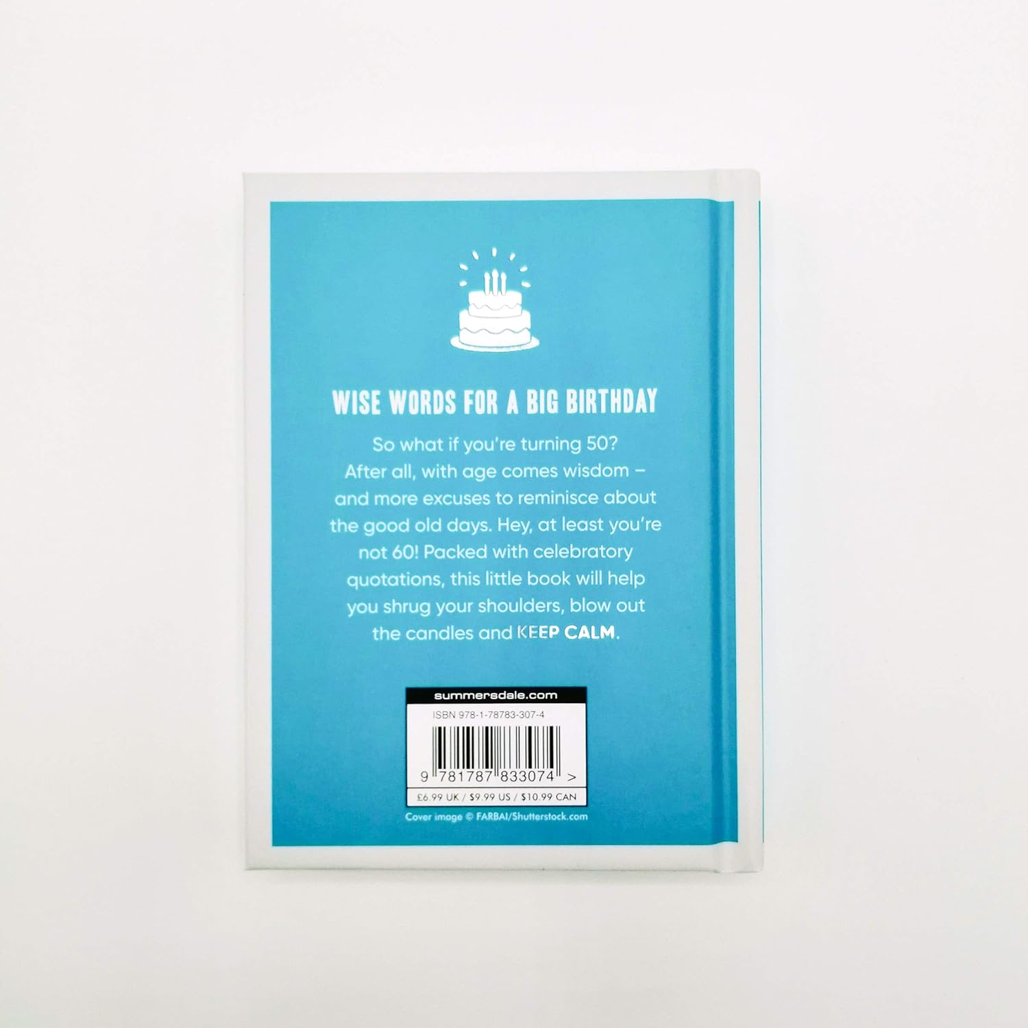 Keep Calm You'Re Only 50: Wise Words for a Big Birthday