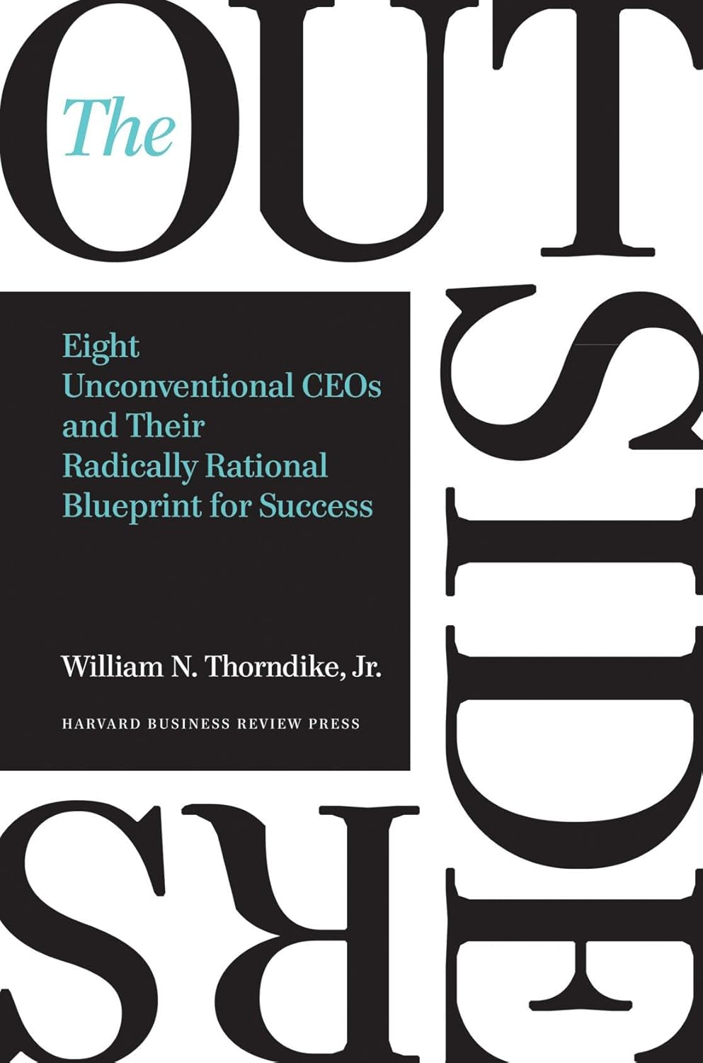 The Outsiders: Eight Unconventional Ceos and Their Radically Rational Blueprint for Success