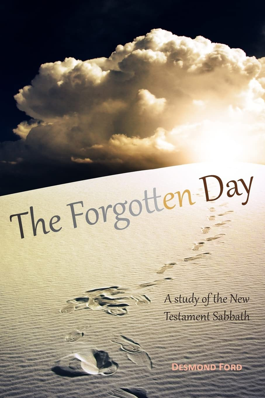 The Forgotten Day: a Study of the New Testament Sabbath