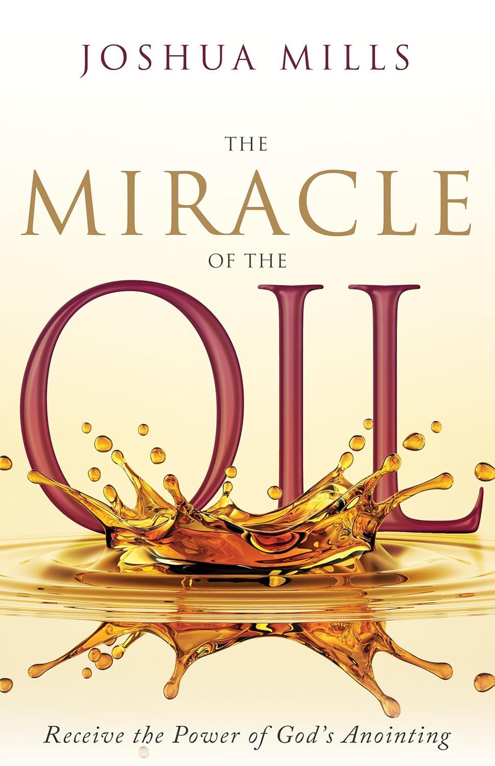 The Miracle of the Oil: Receive the Power of God'S Anointing