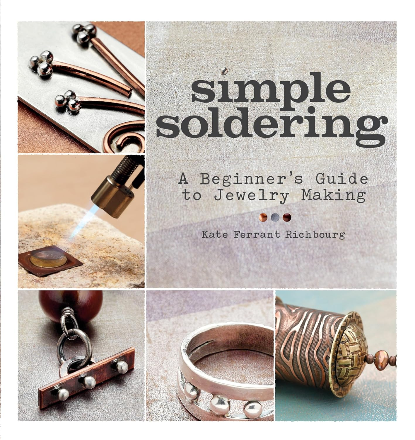 Simple Soldering: a Beginner'S Guide to Jewelry Making