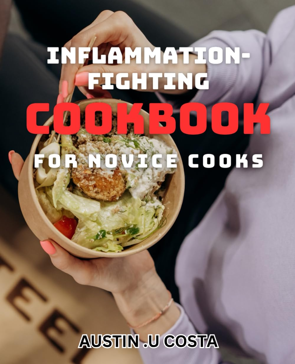 Inflammation-Fighting Cookbook for Novice Cooks: Effortless Anti-Inflammatory Recipes That Boost Health for Beginners