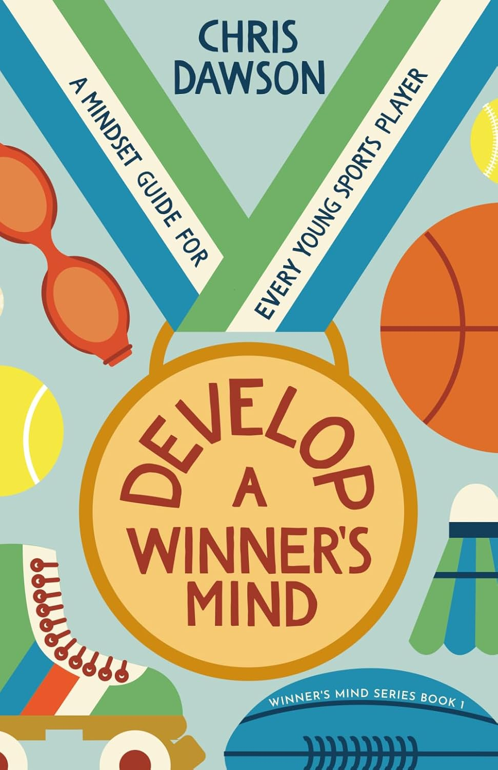 Develop a Winner'S Mind: a Mindset Guide for Every Young Sports Player: 1