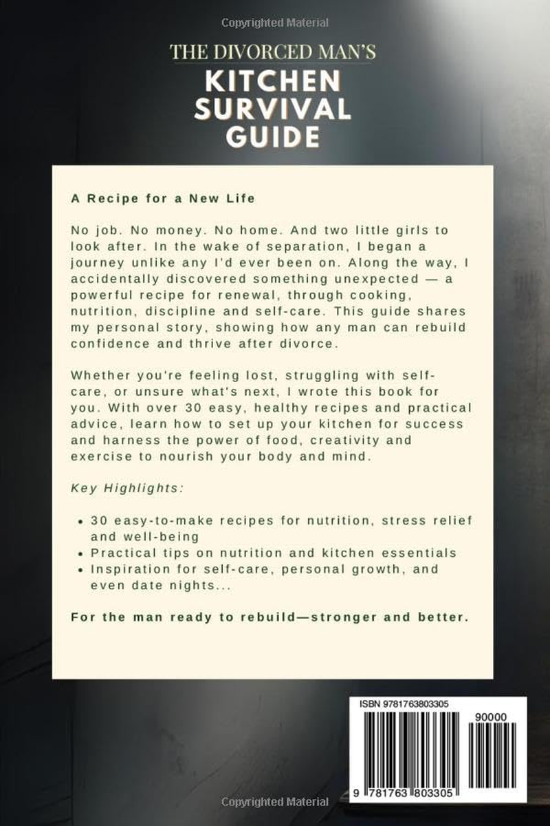 The Divorced Man'S Kitchen Survival Guide: a Powerful Recipe to Recover, Renew and Rebuild a New You