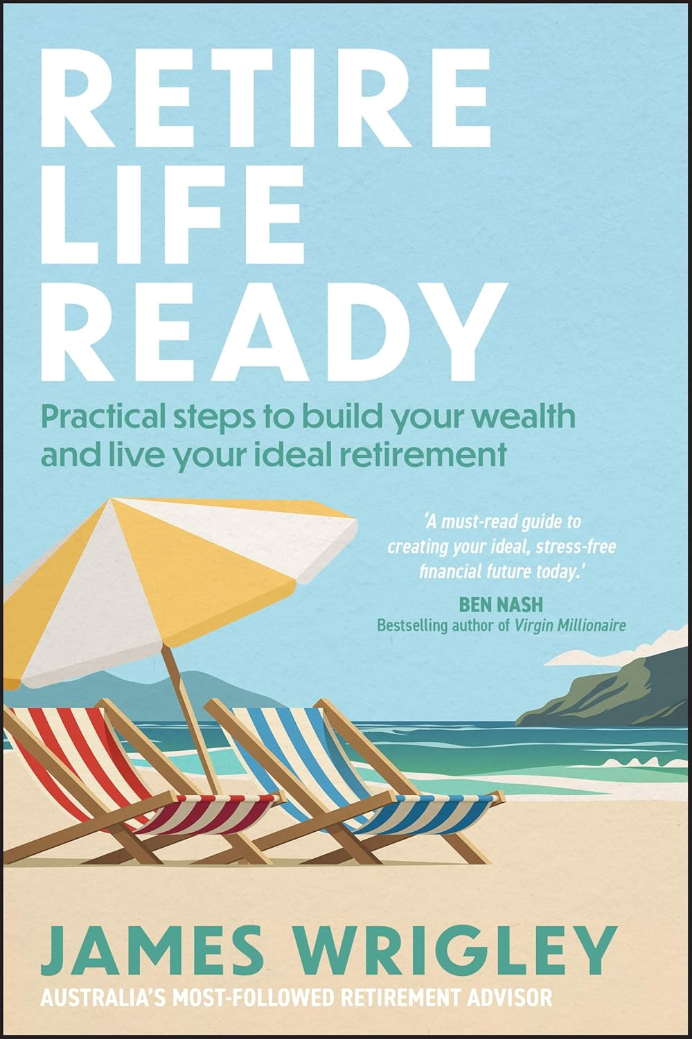 Retire Life Ready: Practical Steps to Build Your Wealth and Live Your Ideal Retirement