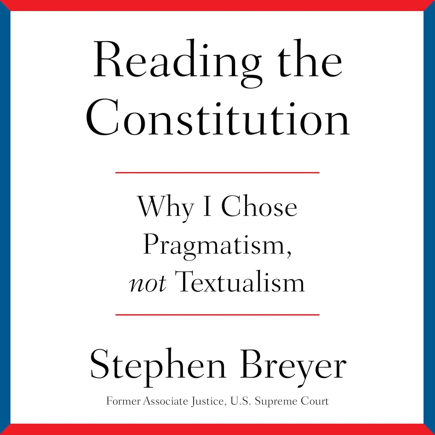 Reading the Constitution: Why I Chose Pragmatism, Not Textualism image number 3