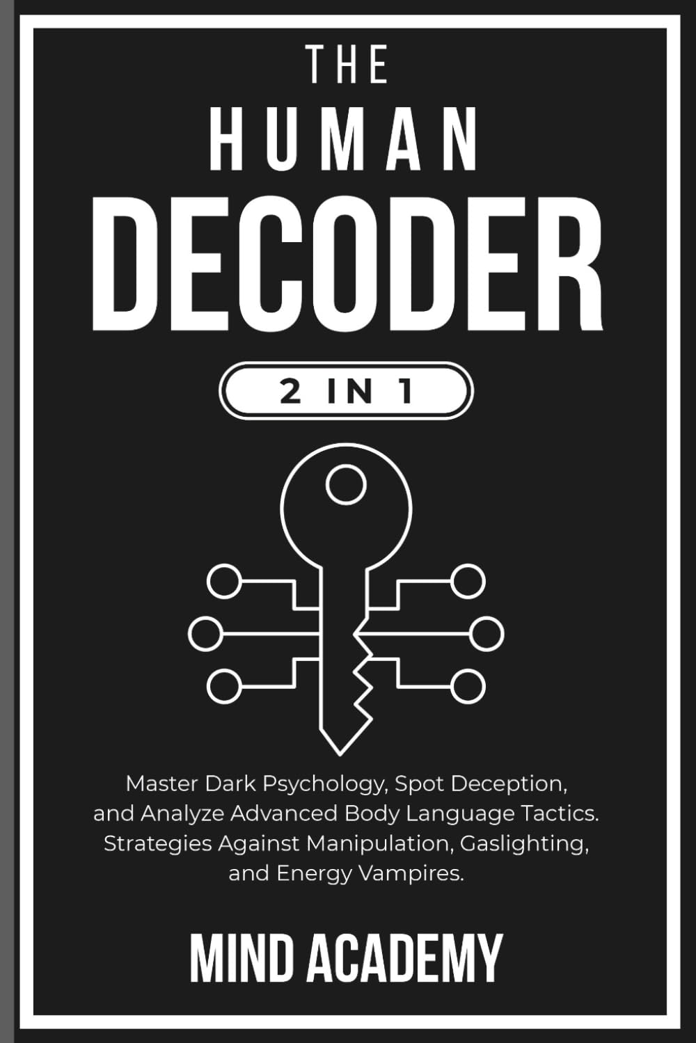 The Human Decoder (2 in 1): Master Dark Psychology, Spot Deception, and Analyze Advanced Body Language Tactics. Strategies against Manipulation, Gaslighting, and Energy Vampires. image number 1