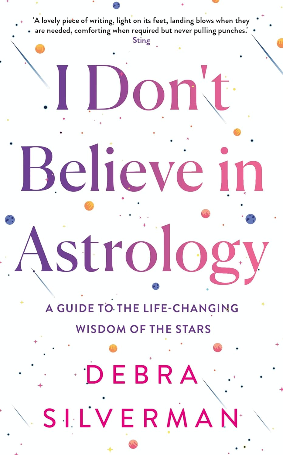 I Don'T Believe in Astrology: a Guide to the Life-Changing Wisdom of the Stars image number 1