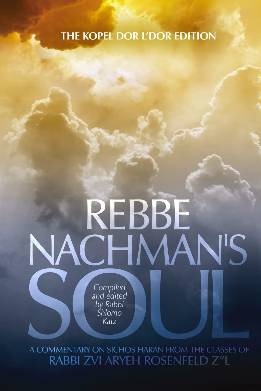 Rebbe Nachman'S Soul - Volume 2: a Commentary on Sichos Haran from the Classes of Rabbi Zvi Aryeh Rosenfeld Z"L