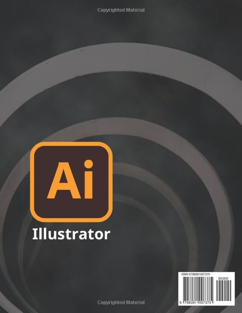 The Understanding Adobe Illustrator Guide: Master Every Essential Tool and Technique in Adobe Illustrator to Design Logos Typography Digital Art and Professional Graphics with Precision and Creativity