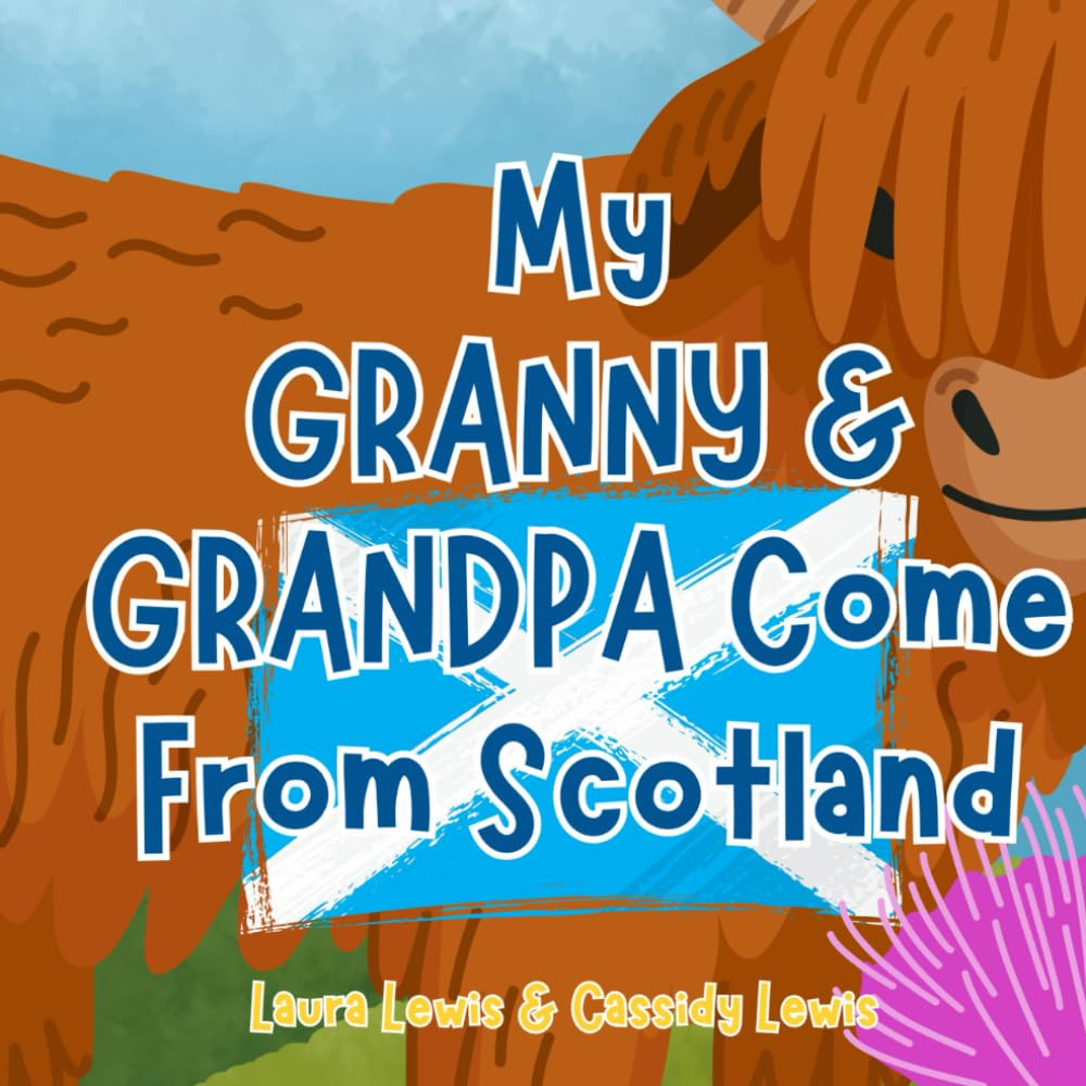 My Granny & Grandpa Come from Scotland: a Fun and Educational Children&rsquo;S Book All about Scotland, the Country Granny and Grandpa Come from : Because ... to Know Everything about Granny and Grandpa! image number 1