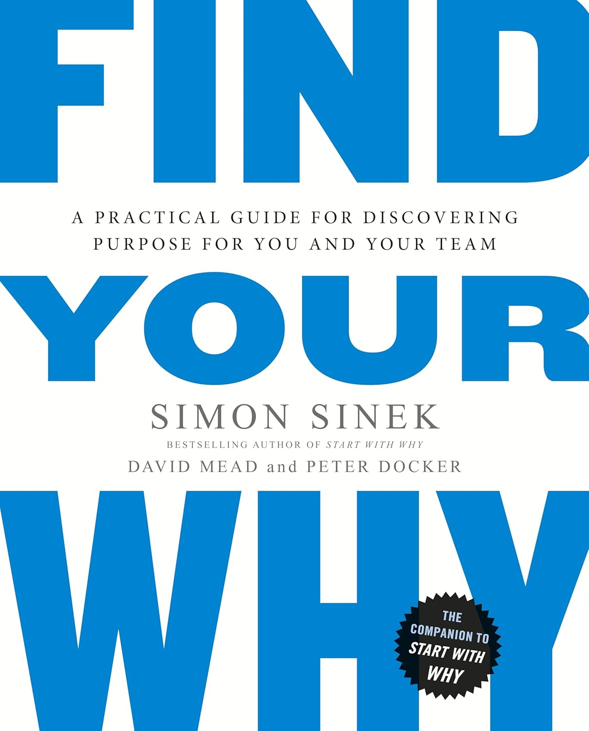 Find Your Why: a Practical Guide for Discovering Purpose for You and Your Team