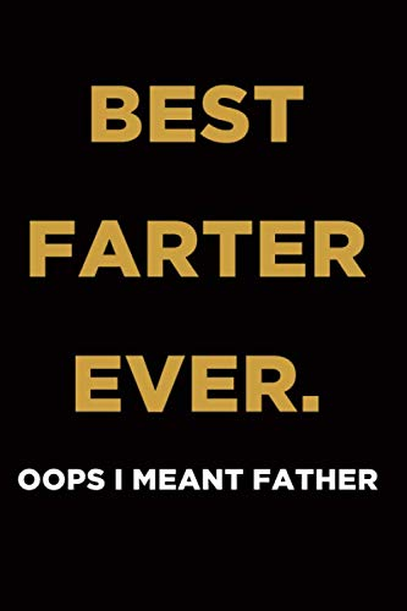Best Dad Gifts for Dad Best Farter Ever Oops I Meant Father: Funny Dad Notebook Journal Happy Fathers Day, Lined Notebook / Journal Gift, Size 6"X9"