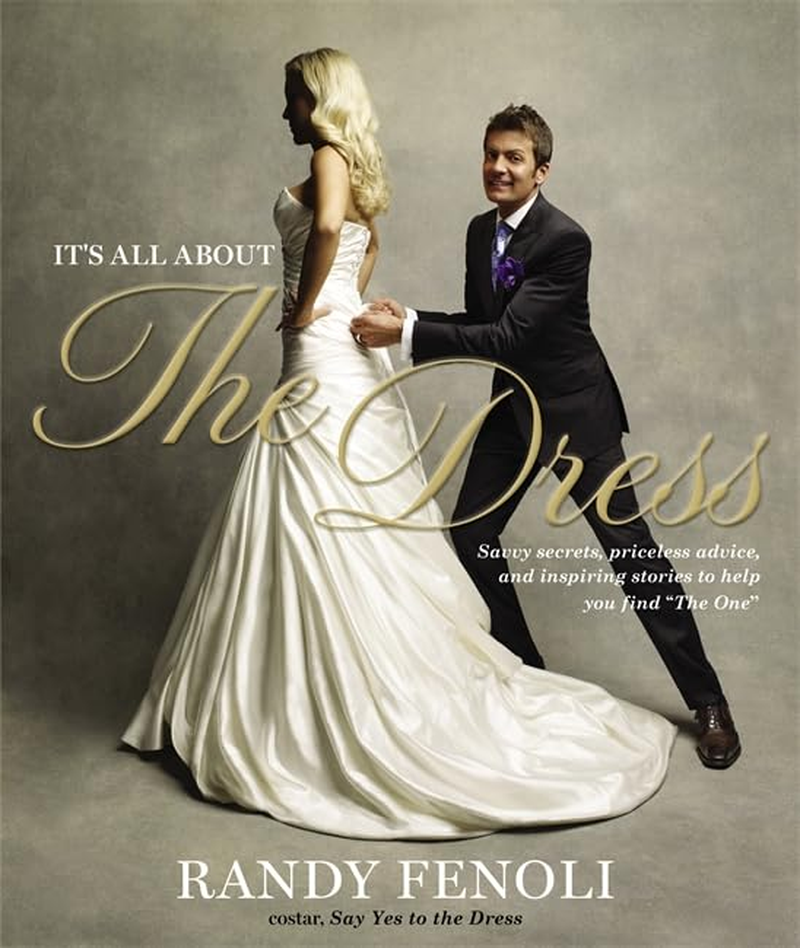 It'S All about the Dress: Savvy Secrets, Priceless Advice, and Inspiring Stories to Help You Find 'The One' image number 1