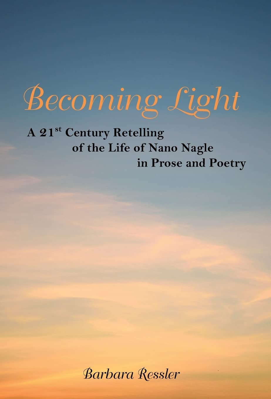 Becoming Light: a 21St Century Retelling of the Life of Nano Nagle in Prose and Poetry