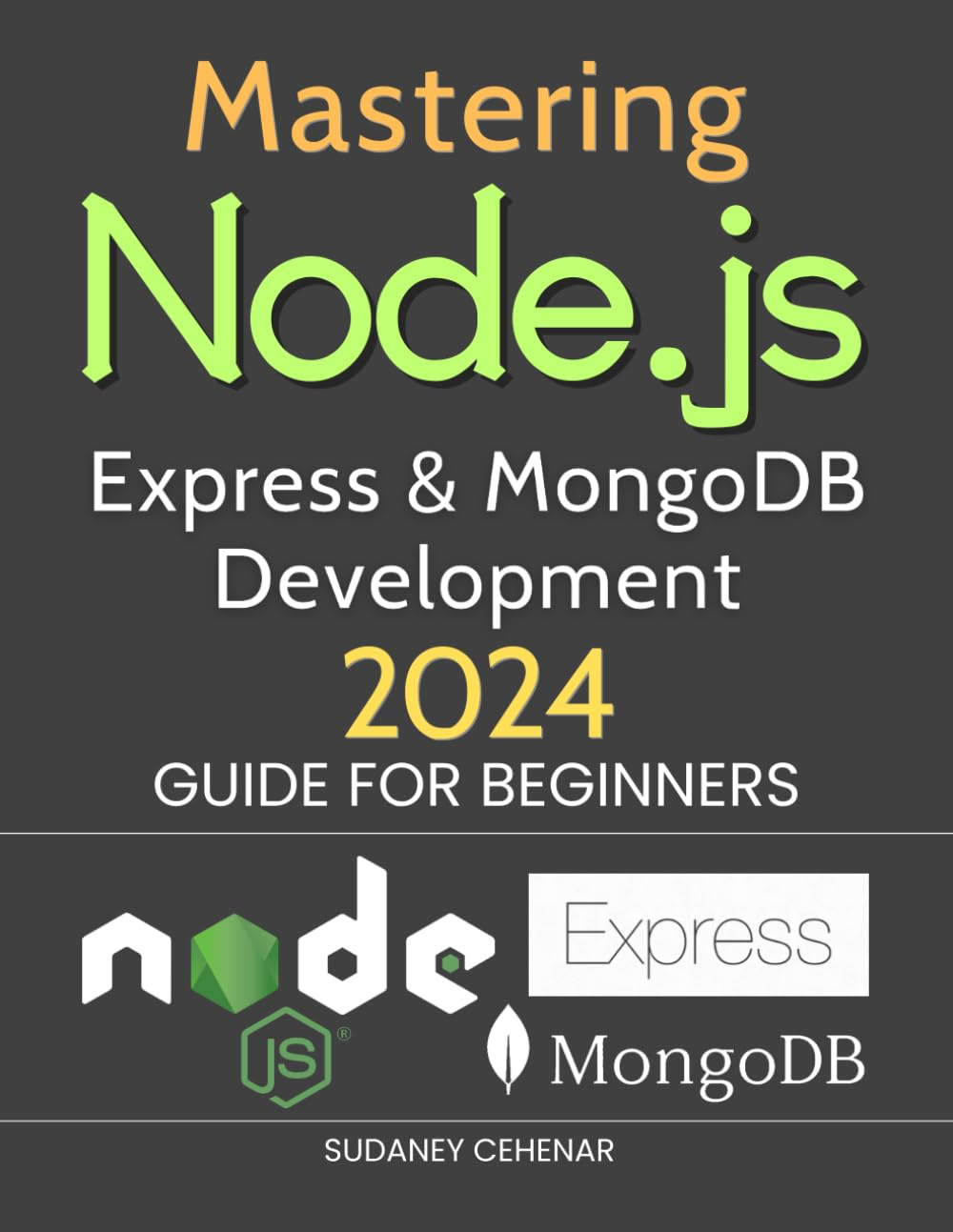 Mastering Node.Js, Express & Mongodb Development 2024 Guide for Beginners: Unleashing the Power of Full-Stack Development