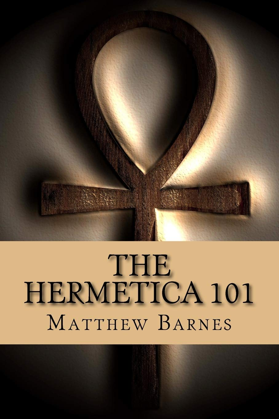 The Hermetica 101: a Modern, Practical Guide, Plain and Simple: 2