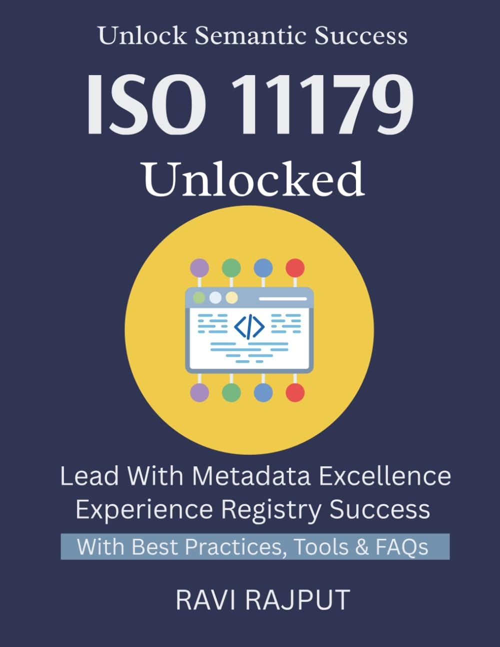 ISO 11179 Unlocked: Master Metadata Standards Fast | ISO 11179 Simplified for All | Organize Data Effectively | Build Strong Metadata Systems | Semantic Clarity without Hassle | ISO 11179 Explained